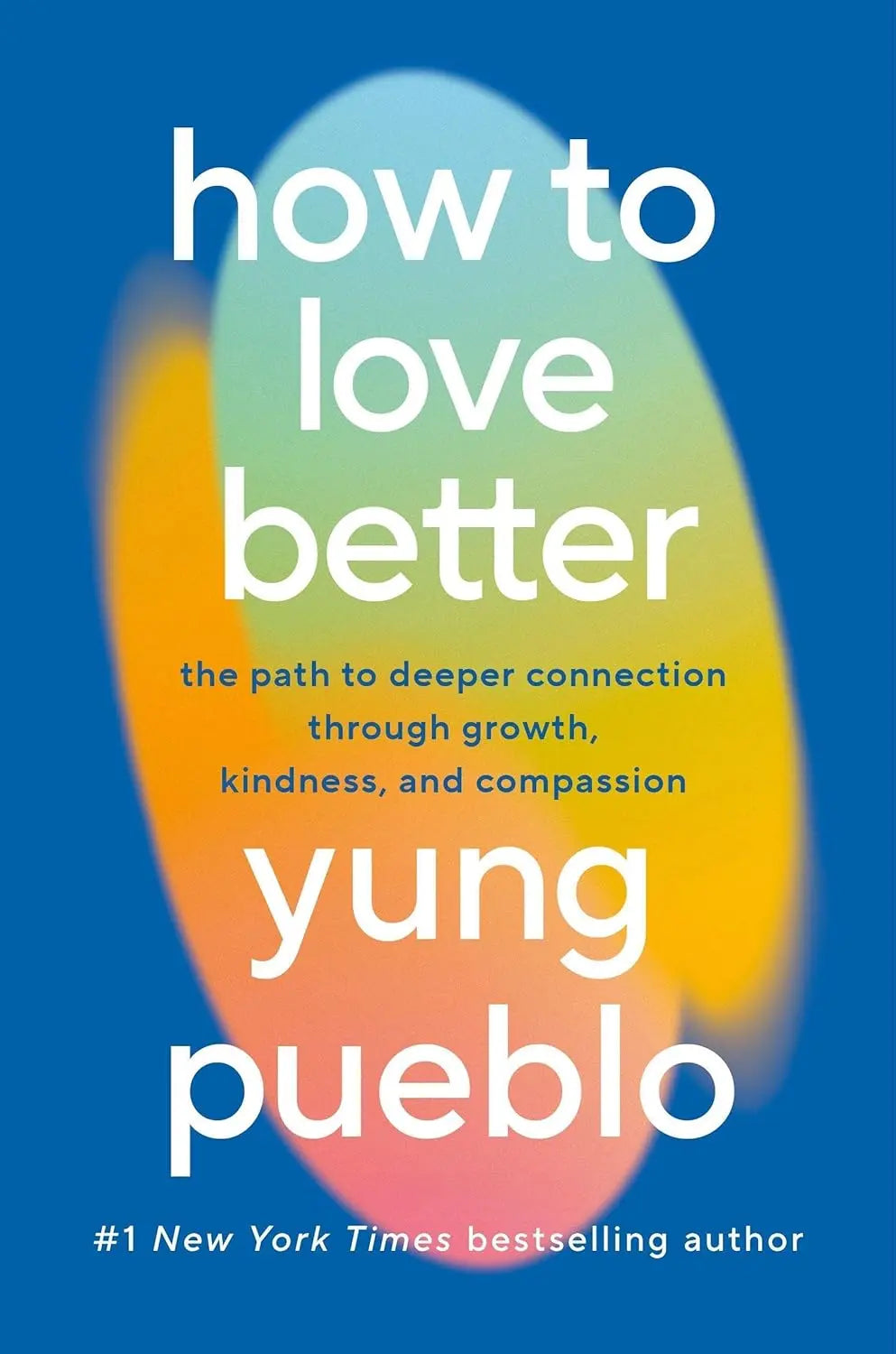 How To Love Better: The Path from Personal Growth to Deep Connection Paperback  Ð byYung Pueblo (Author)