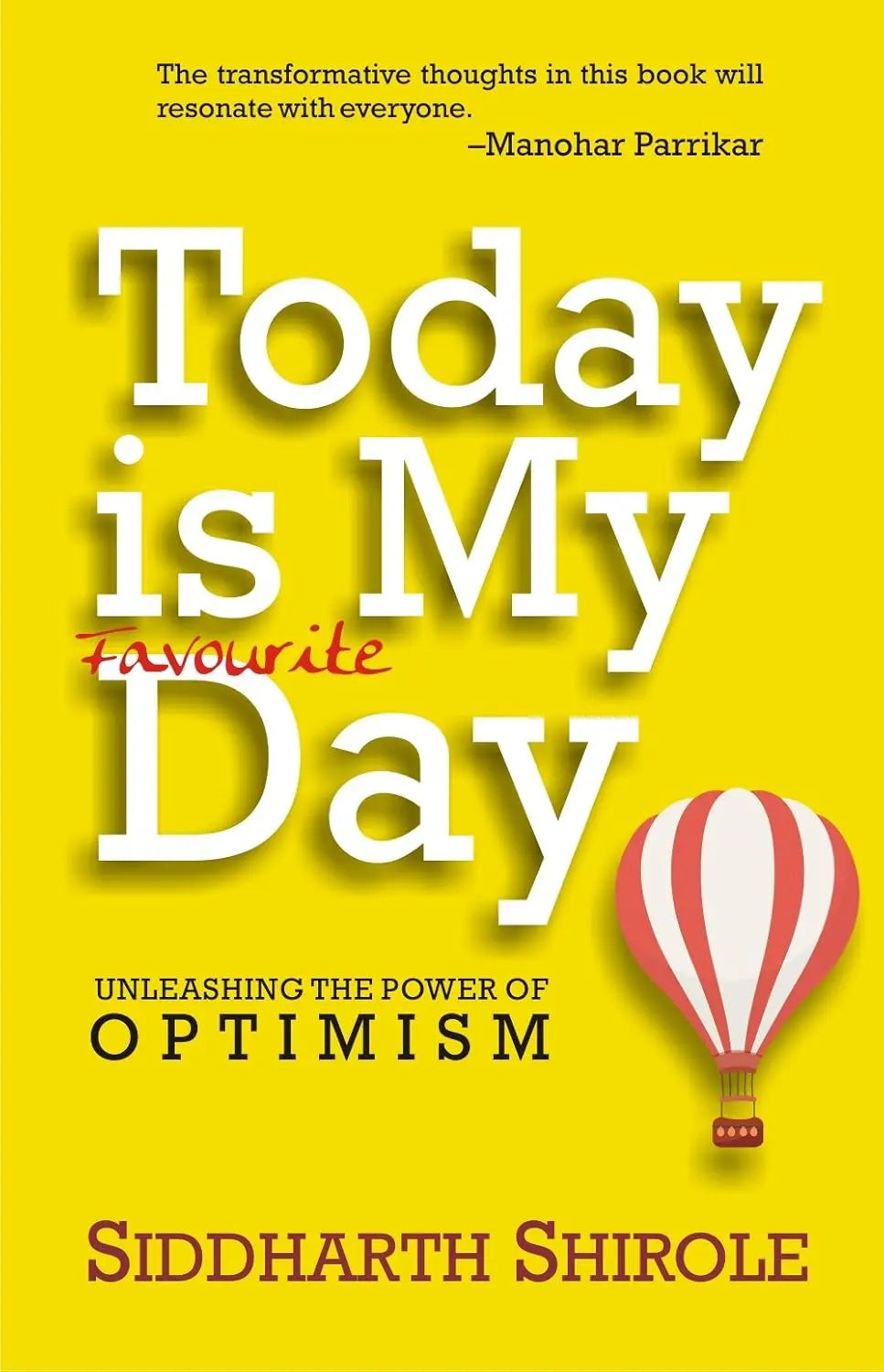 Today Is My Favourite Day: Unleashing The Power Of Optimism Paperback Ð by Siddharth Shirole