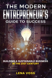 The Modern Entrepreneur's Guide to Success:- Paperback Ð by Lena Voss