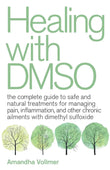 Healing With Dmso: The Complete Guide to Safe and Natural Treatments for Managing Pain,  Paperback - by Amandha Dawn Vollmer