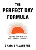 The Perfect Day Formula:- Paperback- by Craig Ballantyne