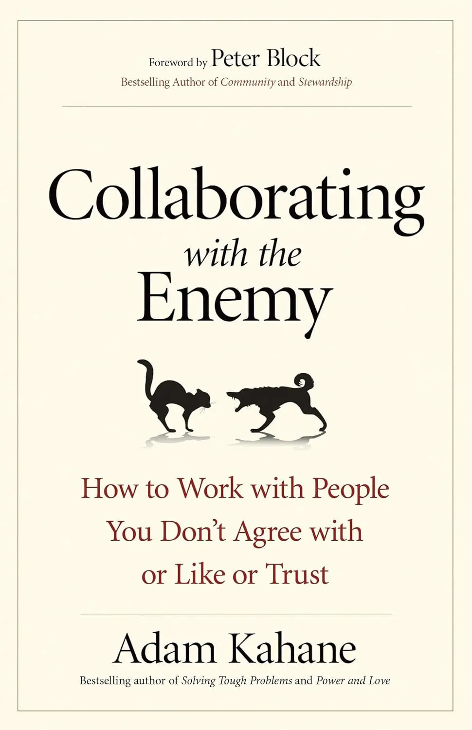 Collaborating with the Enemy: How to Work with People You Don't Agree with or Like or Trust Paperback Ð by Adam Kahane (Author)