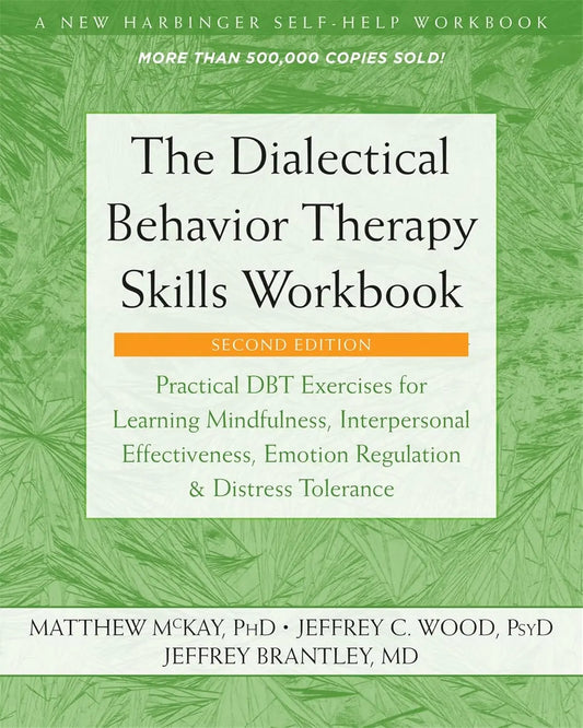 The Dialectical Behavior Therapy Skills Workbook: Practical Dbt Exercises for Learning Mindfulness, Interpersonal Effectiveness, Emotion Regulation, a Paperback Ð  by Matthew McKay , Jeffrey C. Wood