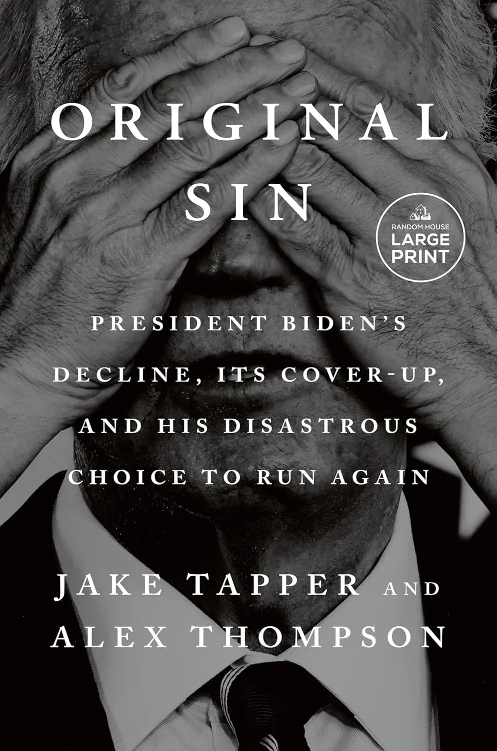 Original Sin: President Biden's Decline, Its Cover-Up, and His Disastrous Choice to Run Again Paperback Ð Large Print, 10 June 2025 by Jake Tapper (Author), Alex Thompson (Author)