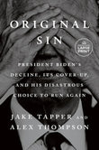 Original Sin: President Biden's Decline, Its Cover-Up, and His Disastrous Choice to Run Again Paperback Ð Large Print, 10 June 2025 by Jake Tapper (Author), Alex Thompson (Author)
