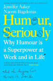 Humour, Seriously: - -Paperback Ð by Jennifer Aaker , Naomi Bagdonas