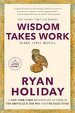 Wisdom Takes Work: Learn. Apply. Repeat. Paperback Ð by Ryan Holiday