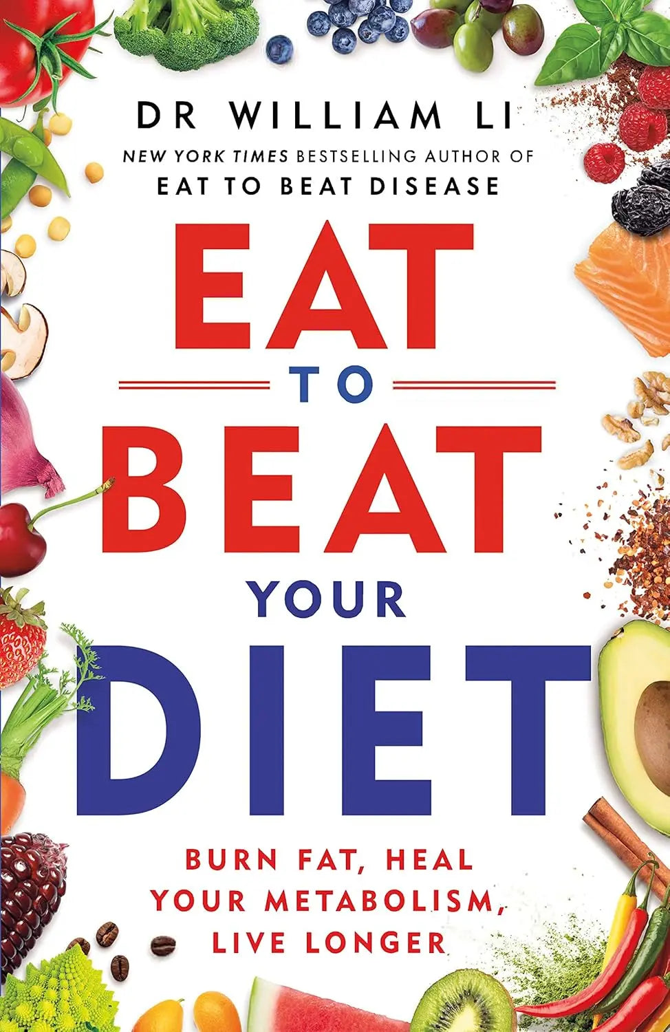 Eat to Beat Your Diet: Burn fat, heal your metabolism, live longer Paperback Ð by Dr William Li (Author)