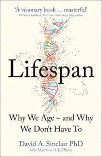 Lifespan : Why We Age Ð and Why We Don’t Have To: Why We Age Ð and Why We Don’t Have To (Paperback) Ð  by David A. Sinclair