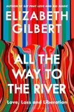 All the Way to the River: Love, Loss and Liberation Paperback Ð by Elizabeth Gilbert (Author)