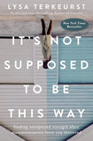 It's Not Supposed to Be This Way:-Paperback Ð by Lysa TerKeurst