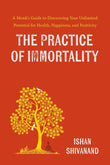 The Practice of Immortality- Paperback Ð by Ishan Shivanand (Author