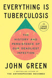 Everything Is Tuberculosis: The History and Persistence of Our Deadliest Infection - Paperback-by John Green