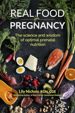 Real Food for Pregnancy: The Science and Wisdom of Optimal Prenatal Nutrition by Lily Nichols (Paper back)