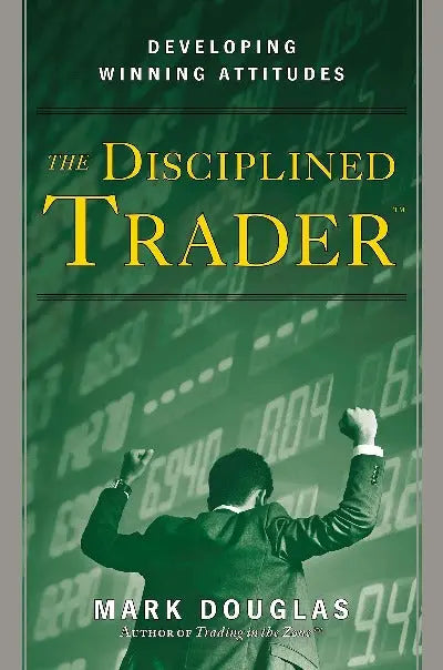 The Disciplined Trader: Developing Winning Attitudes Paperback Ð by Douglas