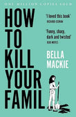 How to Kill Your Family Paperback Ð by Bella Mackie