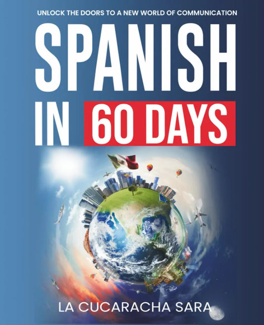 Spanish in 60 Days: The Language Learning Workbook to Help You Speak Just Like the Locals With Common Slang Words and Phrases, Conversation Starters, and Grammar Rules to Live By! (Learn Spanish) Language Learning Press