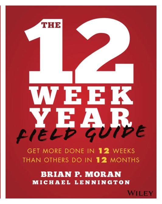 The 12 Week Year Study Guide Brian P. Moran & Michael Lennington