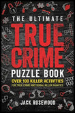 The Ultimate True Crime Puzzle Book (Paperback) by Jack Rosewood