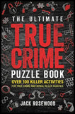 The Ultimate True Crime Puzzle Book (Paperback) by Jack Rosewood