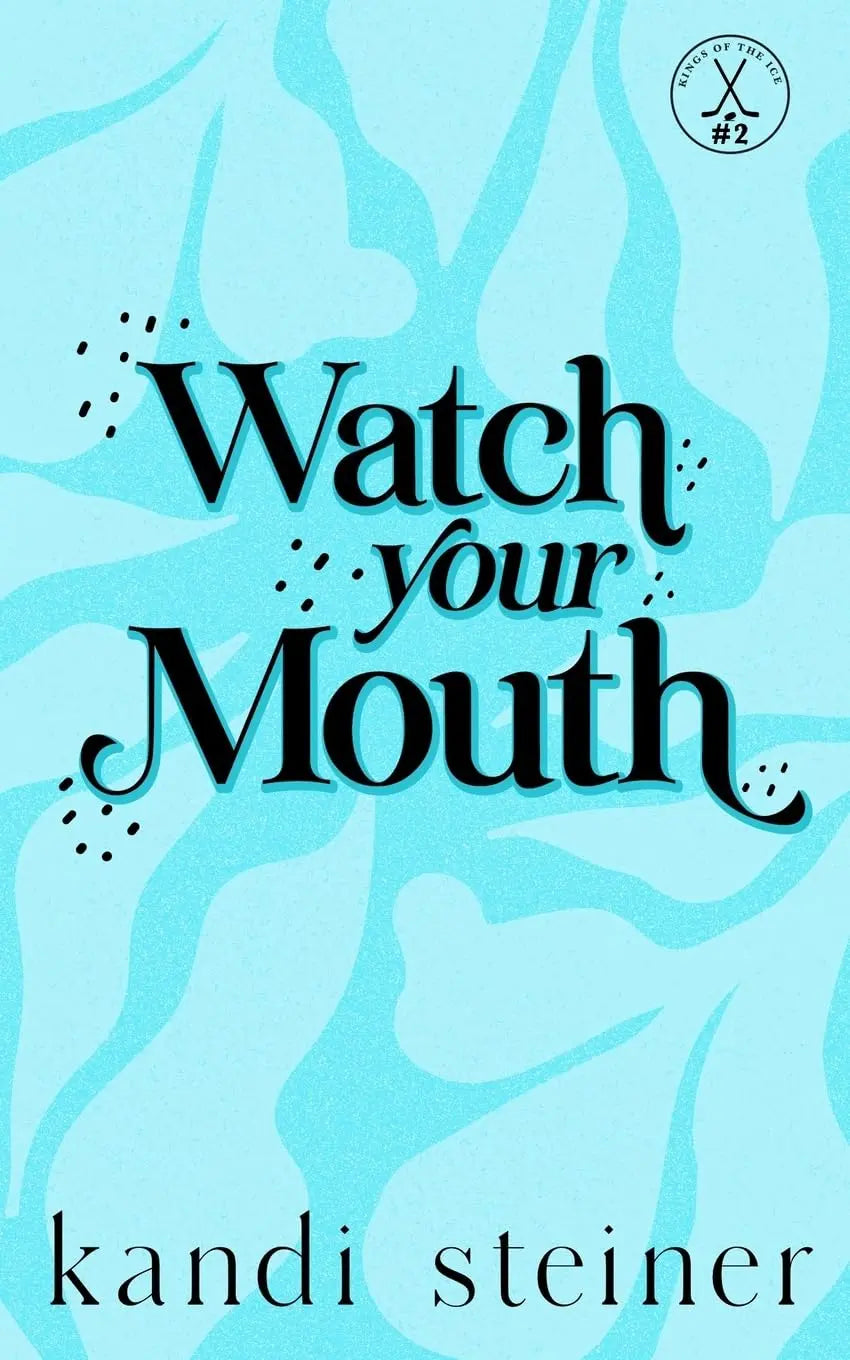 Watch Your Mouth: (Special Edition) (Paperback) Ð by Kandi Steiner