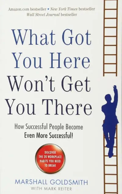 What Got You Here Won'T Get You There ! Paperback Ð by Marshall Goldsmith