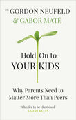 Hold on to Your Kids: Why Parents Need to Matter More Than Peers (Paperback) by Gabor Mate