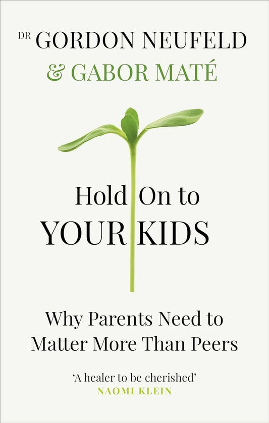 Hold on to Your Kids: Why Parents Need to Matter More Than Peers (Paperback) by Gabor Mate