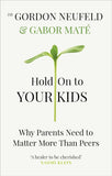 Hold on to Your Kids: Why Parents Need to Matter More Than Peers (Paperback) by Gabor Mate