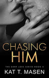 Chasing Him: 4 (Dark Love) (Paperback) by Kat T Masen