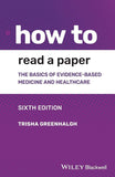 How To Read A Paper The Basics Of Evidence Based Medicine And Healthcare 6Ed