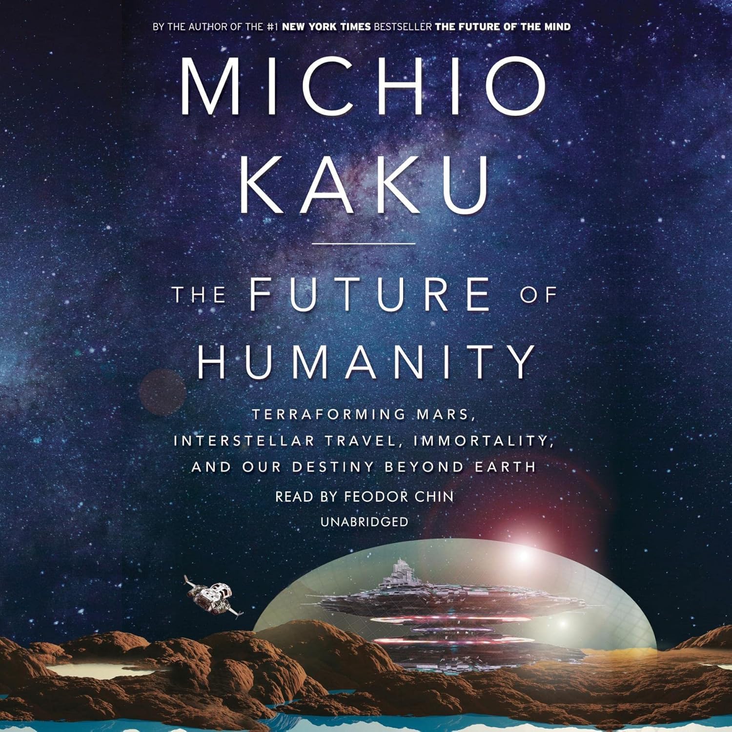 The Future of Humanity: Terraforming Mars, Interstellar Travel, Immortality, and Our Destiny Beyond Earth Hardcover