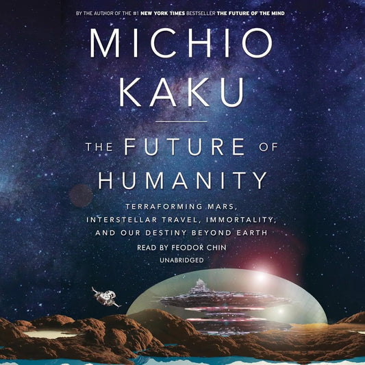 The Future of Humanity: Terraforming Mars, Interstellar Travel, Immortality, and Our Destiny Beyond Earth Hardcover