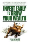 Invest Early To Grow Your Wealth (Paperback) by Ian Jack Weinberg