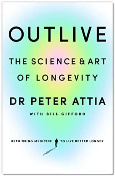 Outlive: The Science and Art of Longevity Paperback Ð by Peter Attia