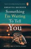 Something I'm Waiting to Tell You (Paperback) by Shravya Bhinder