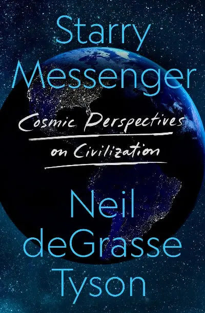 Starry Messenger: Cosmic Perspectives on Civilisation Hardcover - by Neil deGrasse Tyson