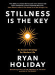 Stillness is the Key: An Ancient Strategy for Modern Life  Paperback - Ryan Holiday