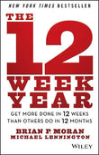 The 12 Week Year : ( Paperback ) Ð by Brian P. Moran