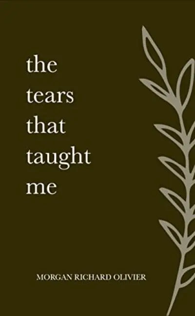The Tears That Taught Me (Paperback) by Morgan Richard Olivier