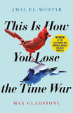 This Is How You Lose the Time War Paperback Ð by Amal El-Mohtar , Max Gladstone