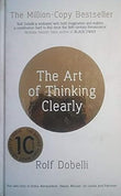 The Art Of Thinking Clearly: Better Thinking, Better Decisions Hardcover book cover