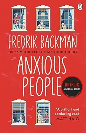 Anxious People: The No. 1 New York Times Bestseller, Now A Netflix Tv Series - From The Author Of My Friends book cover