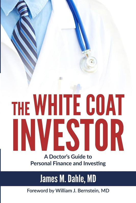 The White Coat Investor: A Doctor's Guide to Personal Finance and Investing book cover