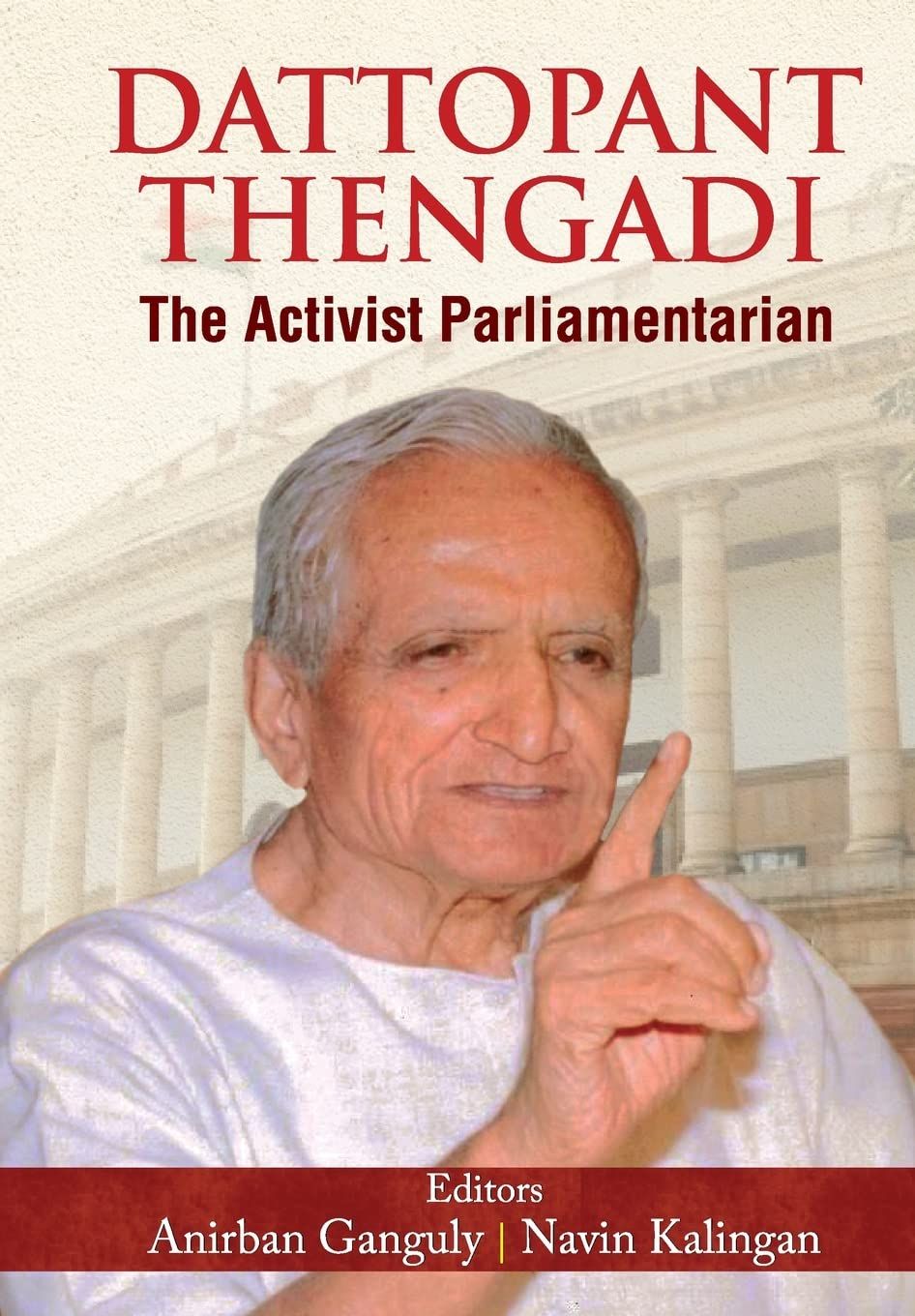Dattopant Thengadi The Activist Parliamentarian (The Life and Time Biography of One of India's Greatest Public Servants Dattopant Bapurao Thengadi) book cover