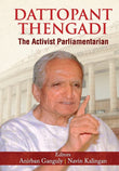 Dattopant Thengadi The Activist Parliamentarian (The Life and Time Biography of One of India's Greatest Public Servants Dattopant Bapurao Thengadi) book cover