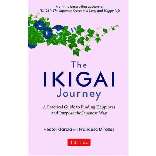 The Ikigai Journey: A Practical Guide To Finding Happiness And Purpose Japanese Way (Sequel To Ikigai: The Japanese Secret To A Long And Happy Life) book cover