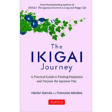 The Ikigai Journey: A Practical Guide To Finding Happiness And Purpose Japanese Way (Sequel To Ikigai: The Japanese Secret To A Long And Happy Life) book cover