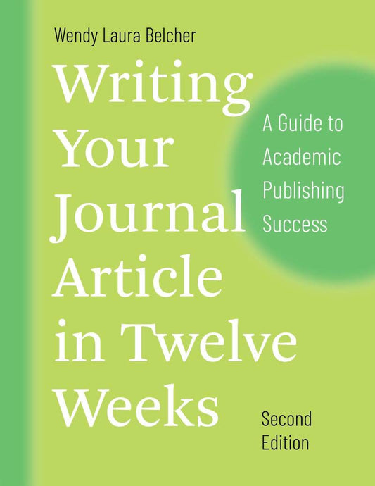 Writing Your Journal Article in Twelve Weeks, Second Edition ƒ?? A Guide to Academic Publishing Success book cover
