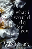 What I Would Do For You (Paperback) by Willow Winters